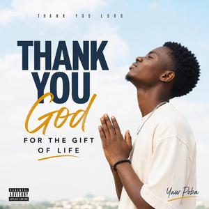 THANK YOU GOD FOR THE GIFT OF LIFE