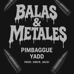 Balas & Metales (feat. Pimbaggue & Yadd)