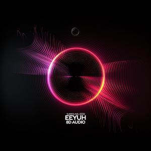 Eeyuh (8D Audio)