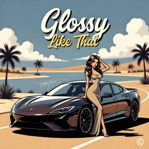 Glossy Like That