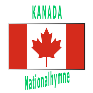 Kanada - Ô Canada - Kanadische Nationalhymne ( Oh Kanada )