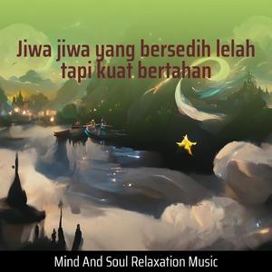 Jiwa Jiwa Yang Bersedih Lelah Tapi Kuat Bertahan