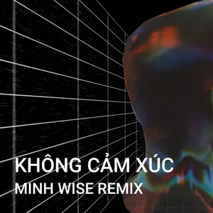 Không Cảm Xúc (Remix)