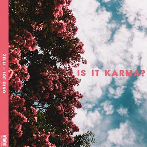 Is It Karma? (feat. Loe Gino)