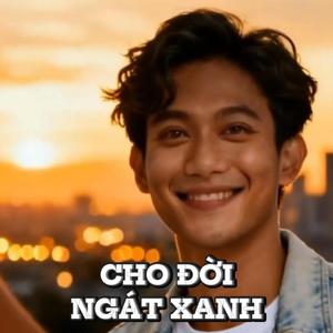 Cho Đời Ngát Xanh