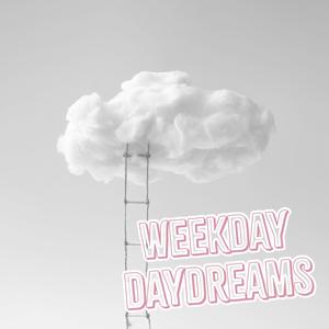 WEEKDAY DAYDREAMS