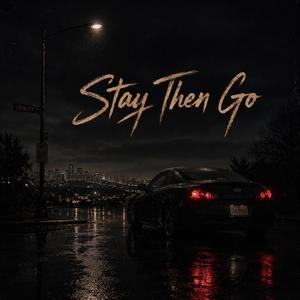 Stay..Then Go