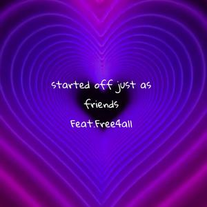Started off just as friends (feat. Free4all)
