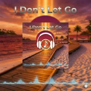 I Don’t Let Go