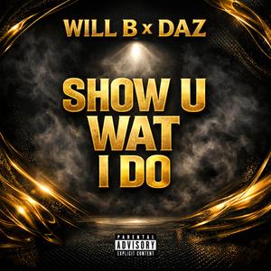 Show U Wat I Do