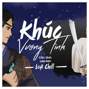 Khúc Vương Tình (Lofi Chill)