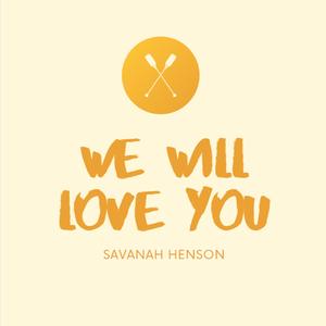 We will love you