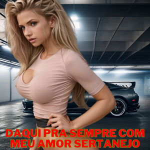 Daqui pra Sempre Com Meu Amor Sertanejo