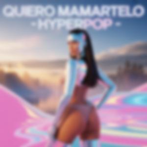 Quiéro Mamártelo (Ignacio Artaza (I.A) Remix) (Hyperpop)