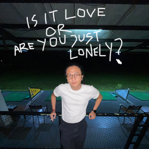 Is It Love or Are You Just Lonely?
