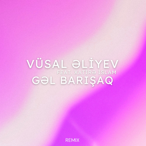 Gəl Barışaq (Remix)