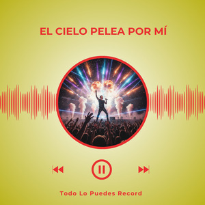 EL CIELO PELEA POR MÍ