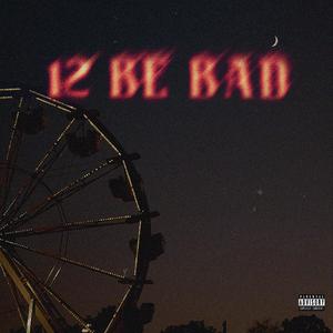 12 be bad
