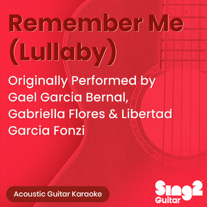 Remember Me (Lullaby) [Originally Performed by Gael Garcia Bernal, Gabriella Flores & Libertad Garcia Fonzi] (Acoustic Guitar Karaoke)