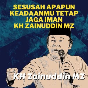 Sesusah Apapun Keadaanmu Tetap Jaga Iman - Ceramah KH Zainuddin MZ