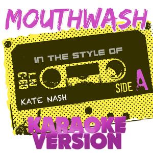 Mouthwash (In the Style of Kate Nash) [Karaoke Version]