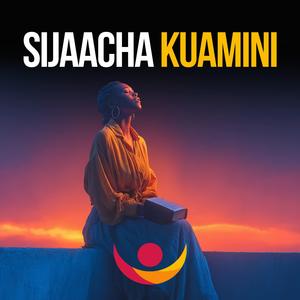 SIJAACHA KUAMINI