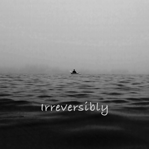 Irreversibly