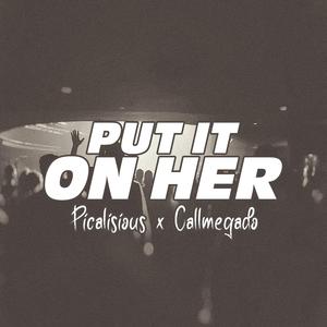Put it on her (feat. picalisious)