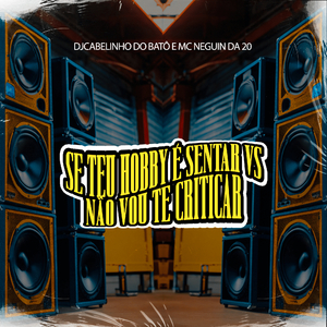 Se Teu Hobby é Sentar VS Não Vou Te Criticar