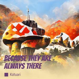 Because They Are Always There