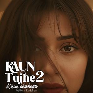 Kaun Tujhe 2 - Kaun Chahega Tujhko Is Kadar
