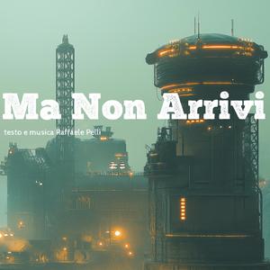 Ma Non Arrivi