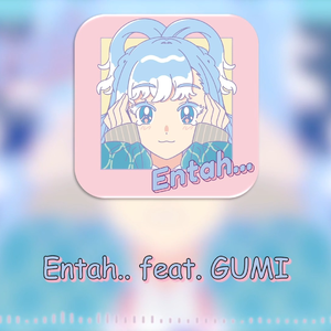 Entah.. (feat. GUMI)