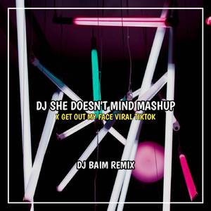DJ SHE DOESN'T MIKD MASHUP X GAT OUT MY FACE VIRAL TIKTOK