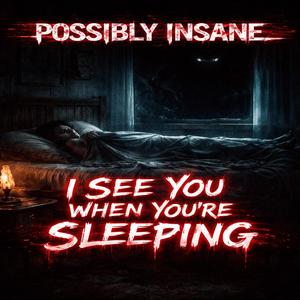 I see you when your sleeping