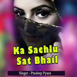 Ka Sachlu Sat Bhail
