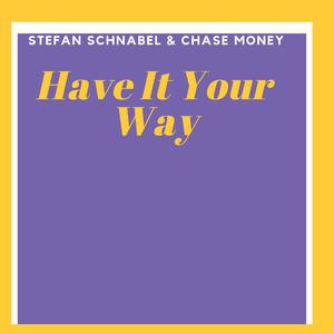 Have It Your Way (feat. Stefan Schnabel)