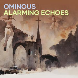 Ominous Alarming Echoes