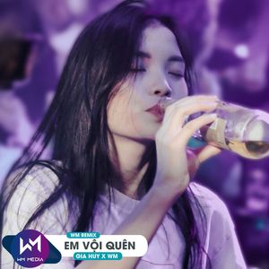 Em Vội Quên (WM Remix)