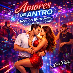 Amores de Antro....Electrolatino Pop Urbano