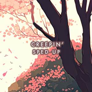 Creepin' (Sped Up)