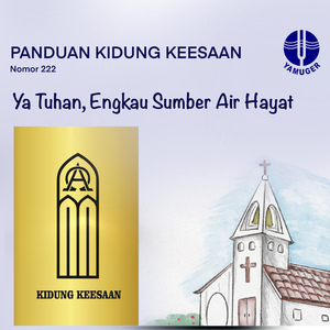 Ya Tuhan, Engkau Sumber Air Hayat (Panduan Kidung Keesaan 222)