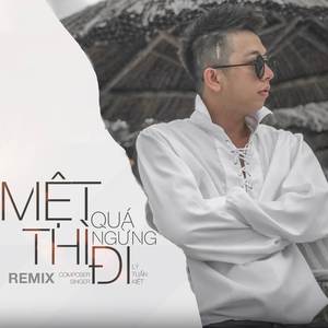 Mệt Quá Thì Ngừng Đi Remix