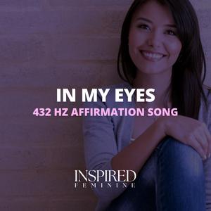 In My Eyes | 432 Hz Affirmation Song