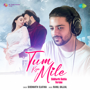 Tum Kya Mile - Siddharth Slathia Version