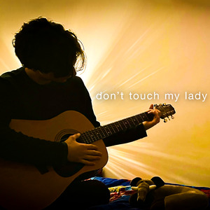 don't touch my lady