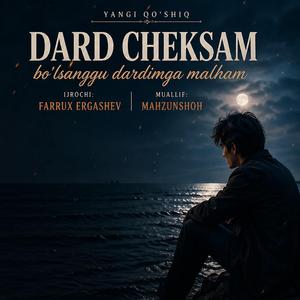 Dard cheksam bo‘lsanggu dardimga malham
