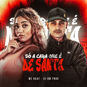 SÓ A CARA QUE É DE SANTA