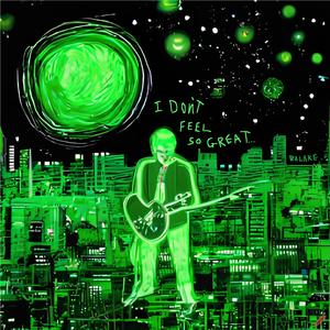 I don't feel so great...