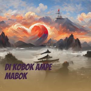 di kobok ampe mabok